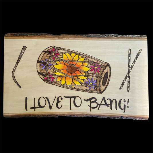 Desi Dhol Hand Burned and Painted Basswood Wall Hanging with Sunflowers Daisies-I LOVE TO BANG
