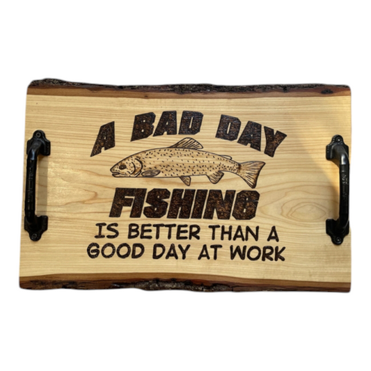 Butter Board Serving Tray 18in by 14in with a Quote A Bad Day Fishing