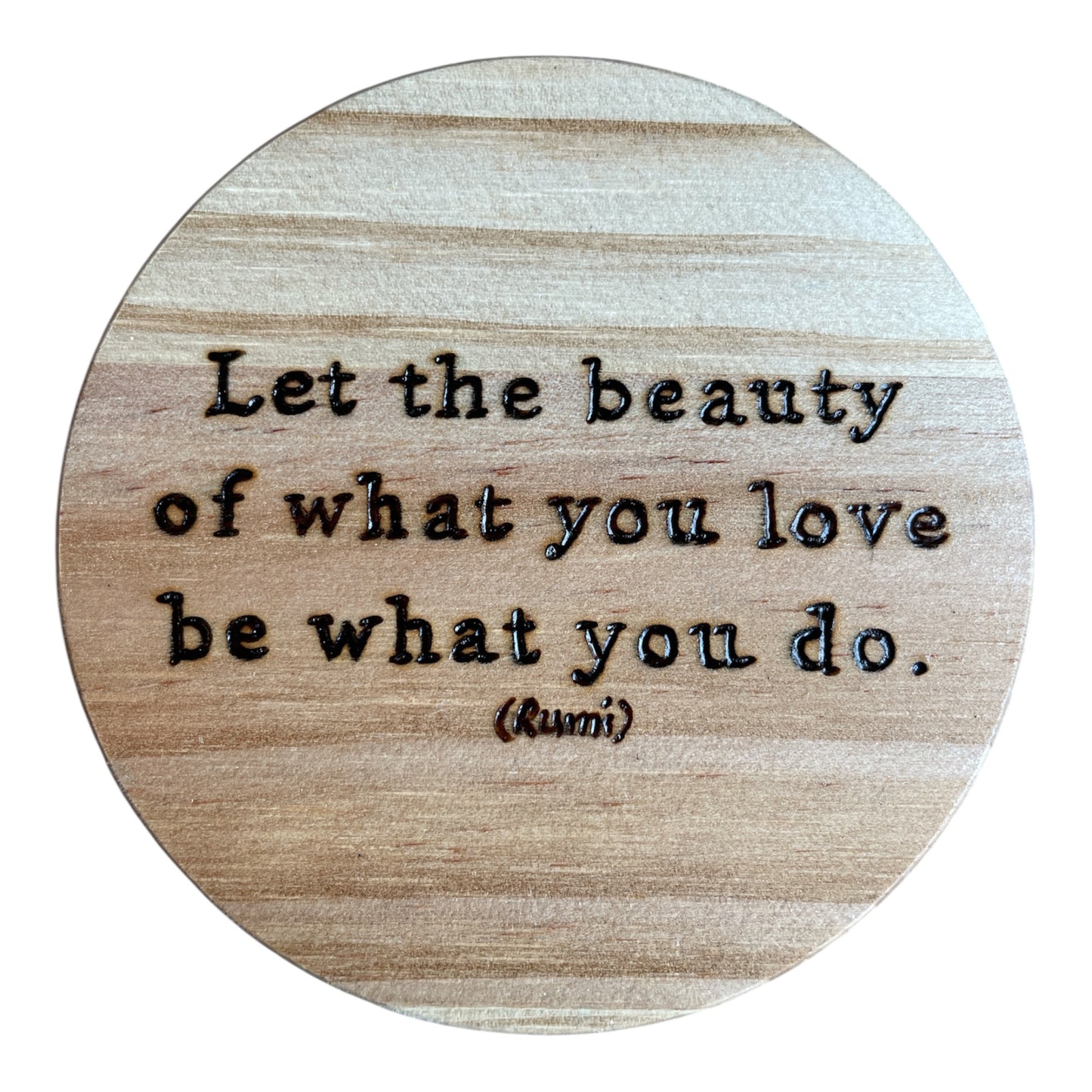 Round Wooden Coasters| Rumi Quotes| Custom Quotes Welcome